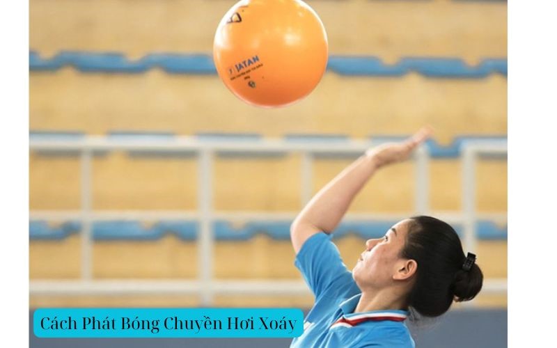 Cách Phát Bóng Chuyền Hơi Xoáy