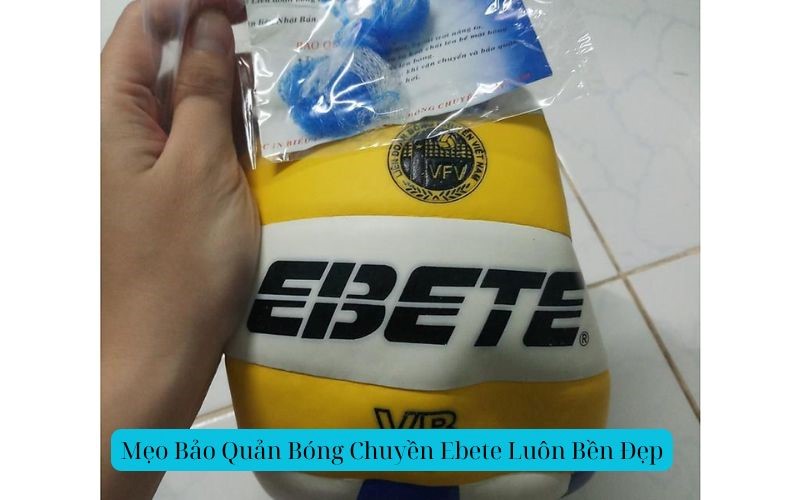 Mẹo Bảo Quản Bóng Chuyền Ebete Luôn Bền Đẹp