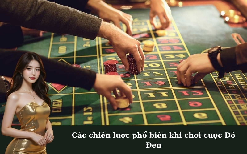 Các chiến lược phổ biến khi chơi cược Đỏ Đen