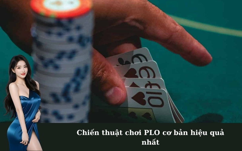 Chiến thuật chơi PLO cơ bản hiệu quả nhất