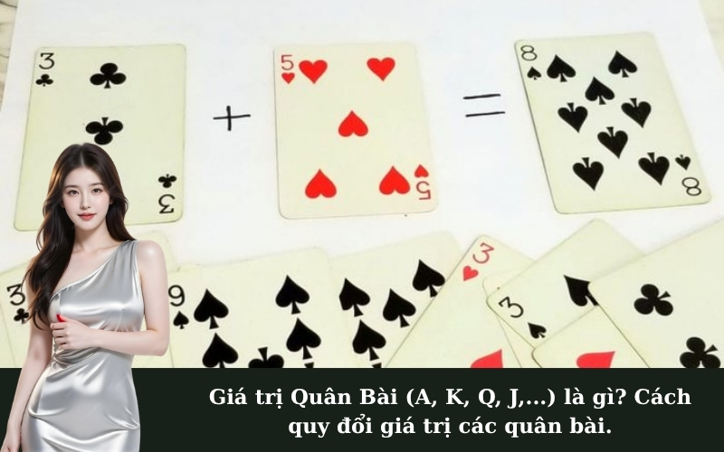 Giá trị Quân Bài (A, K, Q, J,...) là gì? Cách quy đổi giá trị các quân bài.