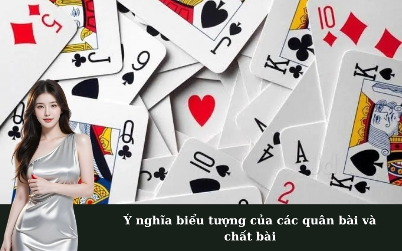 Ý nghĩa biểu tượng của các quân bài và chất bài
