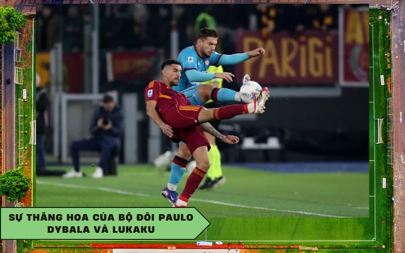 Sự thăng hoa của bộ đôi Paulo Dybala và Lukaku